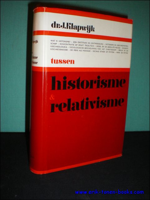 KLAPWIJK, Jacob; - TUSSEN HISTORISME EN RELATIVISME. EEN STUDIE OVER DE DYNAMIEK VAN HET HISTORSME EN DE WIJSGERIGE ONTWIKKELINGSGANG VAN ERNST TROELTSCH,
