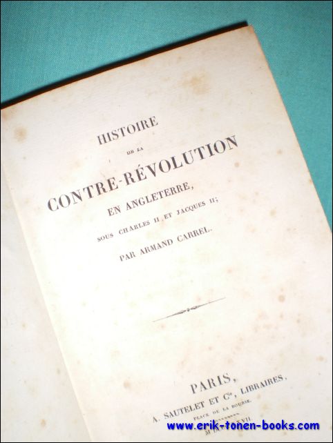 CARREL, Armand; - HISTOIRE DE LA CONTRE-REVOLUTION EN ANGLETERRE, SOUS CHARLES II ET JACQUES II,