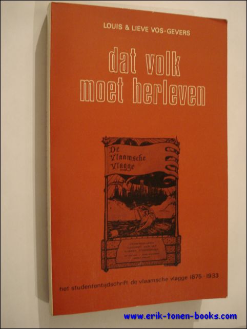VOS - GEVERS, Louis & Lieve; - DAT VOLK MOET HERLEVEN. HET STUDENTENTIJDSCHRIFT DE VLAAMSCHE VLAGGE 1875 - 1933,