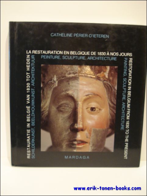 PERIER-D'IETEREN, Catheline. - LA RESTAURATION EN BELGIQUE DE 1830 A NOS JOURS. PEINTURE SCULPTURE, ARCHITECTURE. RESTORATION IN BELGIUM FROM 1830 TO THE PRESENT. PAINTING, SCULPTURE, ARCHITECTURE. RESTAURATIE IN BELGIE VAN 1830 TOT HEDEN. SCHILDERKUNST, BEELDHOUWKUNST, ARCHITEKTUUR.