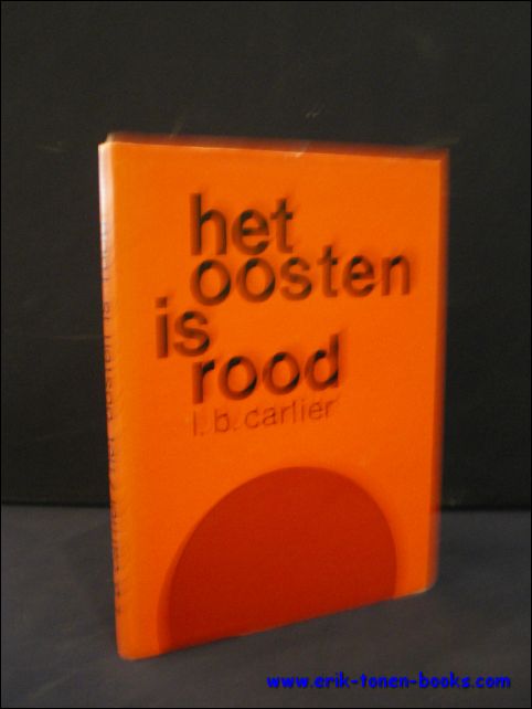 CARLIER, L.B.; - HET OOSTEN IS ROOD,