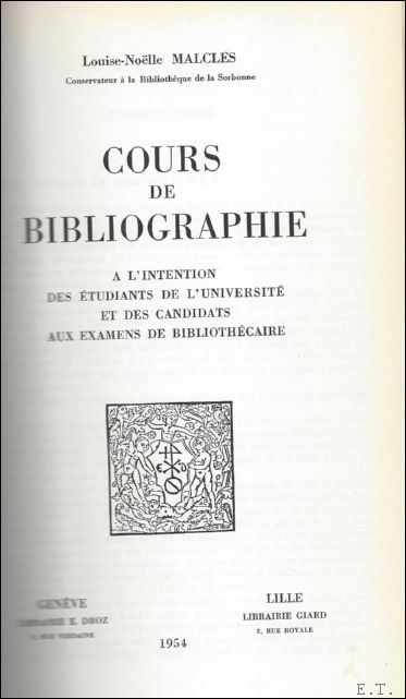 MALCLES, Louise-Noelle; - COURS DE BIBLIOGRAPHIE A L'INTENTION DES ETUDIANTS DE L'UNIVERSITE ET DES CANDIDATS AUX EXAMENS DE BIBLIOTHECAIRE,