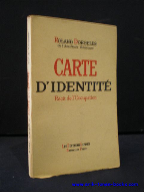 DORGELES, Roland; - CARTE D'IDENTITE. RECIT DE L'OCCUPATION,