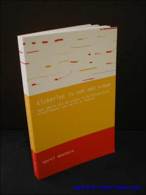 WOUTERS, Gerti; - ELCKERLYC IS OOK EEN VROUW. HET BEELD VAN DE VROUW IN DE HISTORISCHE BRIEFROMANS VAN HELLA S. HAASSE. EEN ANALYSE VAN MEVROUW BENTINCK,
