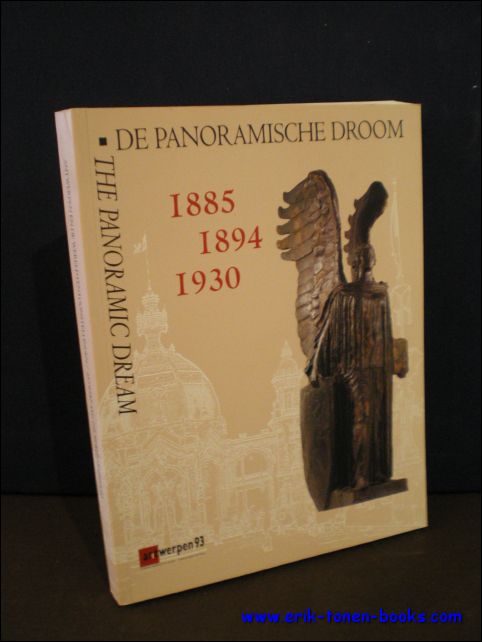 N/A; - DE PANORAMISCHE DROOM. THE PANORAMIC DREAM. ANTWERPEN EN DE WERELDTENTOONSTELLINGEN. ANTWERP AND THE WORLD EXHIBITIONS. 1885 - 1894 - 1930.