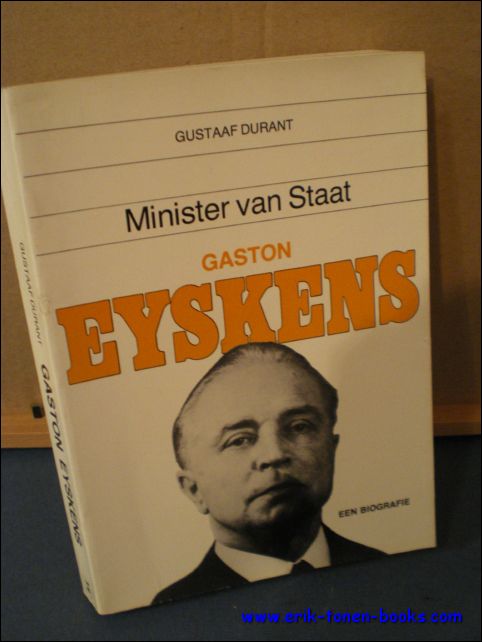 DURANT, Gustaaf; - MINISTER VAN STAAT GASTON EYSKENS. EEN BIOGRAFIE,