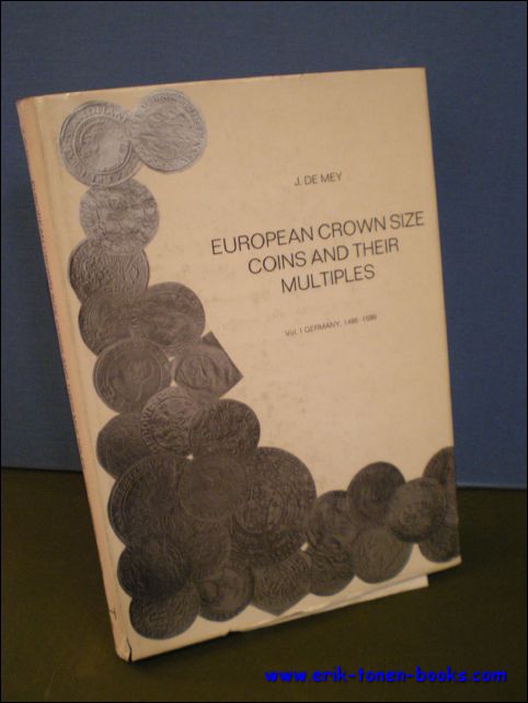 DE MEY, J.; - EUROPEAN CROWN SIZE COINS AND THEIR MULTIPLES. VOL. I GERMANY, 1468 - 1599,