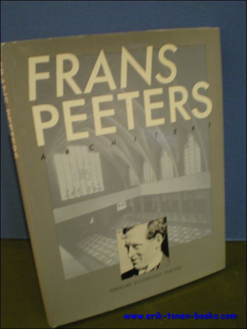 PEETERS, Herman; - FRANS PEETERS. ARCHITEKT. KERKELIJKE BOUWKUNST 1928 - 1942,
