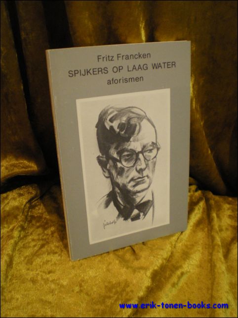 FRANCKEN, Fritz; - SPIJKERS OP LAAG WATER. AFORISMEN,