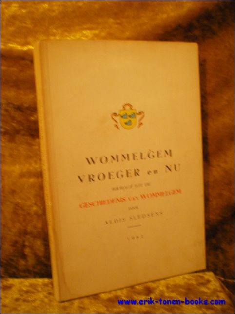 SLEDSENS, Alois; - WOMMELGEM VROEGER EN NU. BIJDRAGE TOT DE GESCHIEDENIS VAN WOMMELGEM,