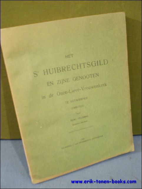 GEUDENS, Edm.; - HET ST HUIBRECHTSGILD EN ZIJNE GENOOTEN IN DE ONZE-LIEVE-VROUWENKERK TE ANTWERPEN (1500-1821),