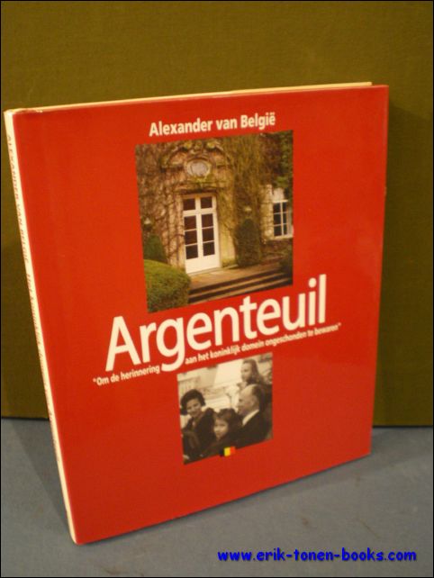 ALEXANDER VAN BELGIE; - ARGENTEUIL. VAN DIPLOMATENRESIDENTIE TOT KONINKLIJK DOMEIN,