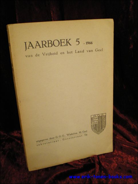 N/A; - JAARBOEK 5 - 1966. VAN DE VRIJHEID EN HET LAND VAN GEEL,