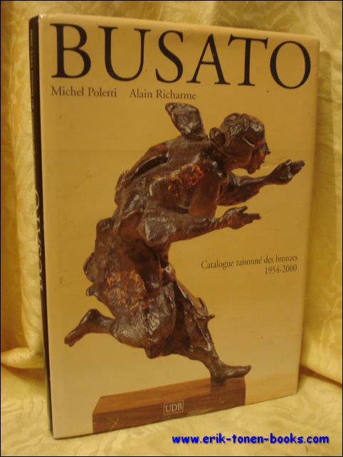 Michel Poletti, Alain Richarme - Gualtiero BUSATO, catalogue raisonne des bronzes 1954-2000.
