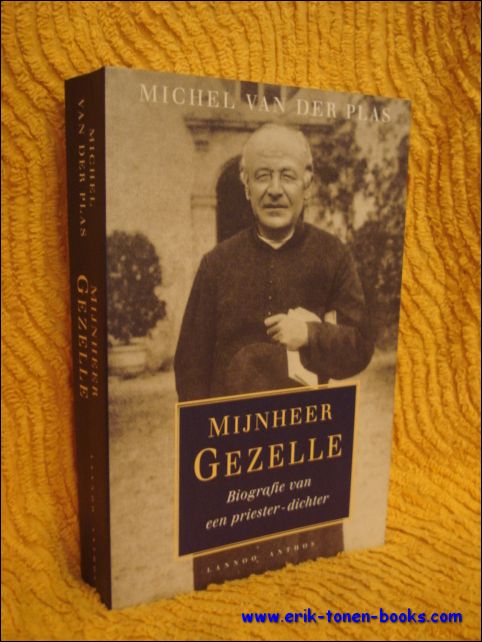 VAN DER PLAS, Michel. - MIJNHEER GEZELLE. BIOGRAFIE VAN EEN PRIESTER-DICHTER (1830-1899).