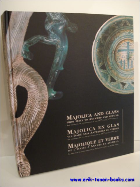edited by Johan Veeckman ; with Sarah Jennings ... [et al.] = / onder redactie van Johan Veeckman ; met Sarah Jennings ... [et al.] = / edite par Johan Veeckman ; avec Sarah Jennings ... [et al.]. - Majolica and glass from Italy to Antwerp and beyond the transfer of technology in the 16th and early 17th century /// Majolica en glas van Italie naar Antwerpen en verder : de overdracht van technologie in de 16de-begin 17de eeuw /- Majolique et verre de l'Italie a Anvers et au-dela : la diffusion de la technologie au XVIe et au debut du XVIIe siecle.