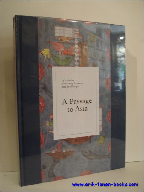 N/A; - PASSAGE TO ASIA. 25 CENTURIES OF EXCHANGE BETWEEN ASIA AND EUROPE,