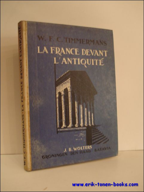 TIMMERMANS, W.F.C.; - LA FRANCE DEVANT L'ANTIQUITE,
