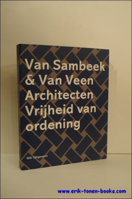 VAN SAMBEEK, Erna en IBELINGS, Hans; - VAN SAMBEEK EN VAN VEEN ARCHITECTEN. VRIJHEID VAN ORDENING,