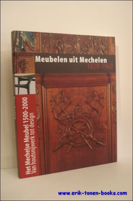 Ceulemans,Christina. (a.o.) - Meubelen uit Mechelen 1820 - 1960 - Het Mechelse meubel 1500-2000. Van houtsnijwerk tot design.-