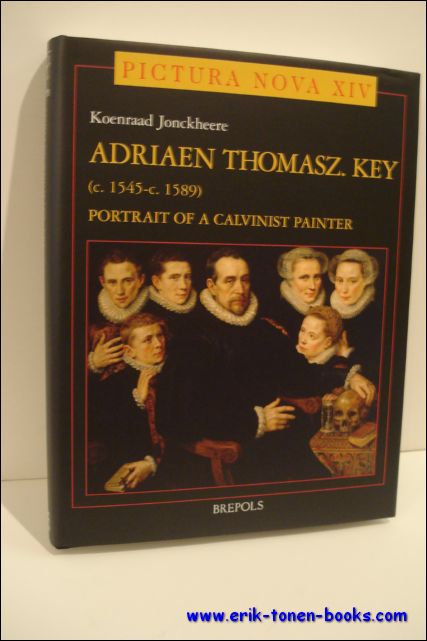 JONCKHEERE, K. - Adriaen Thomasz Key (ca.1545- ca.1589). Portrait of a Calvinist Painter.