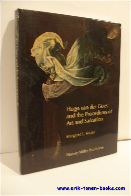 Margaret L. Koster - Hugo van der Goes and the Procedures of Art and Salvation.