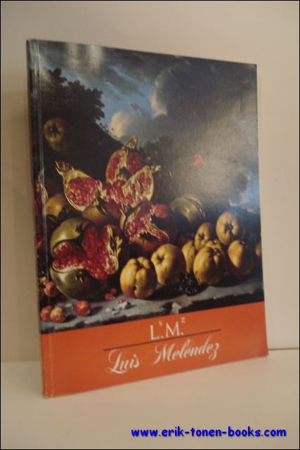 TUFTS, Eleanor and LUNA, Juan J.; - LUIS MELENDEZ: SPANISH STILL-LIFE PAINTER OF THE EIGTHEENTH CENTURY,