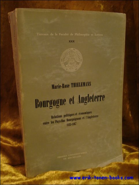 Thielemans Marie-Rose. - BOURGOGNE ET ANGLETERRE. Relations politiques et economiques entre les Pays-Bas Bourguignons et l'Angleterre 1435-1467.
