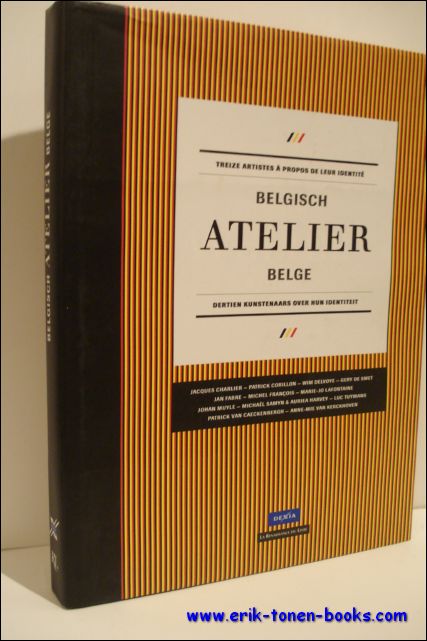 N/A; - BELGISCH ATELIER BELGE. TREIZE ARTISTES A PROPOS DE LEUR IDENTITE. DERTIEN KUNSTENAARS OVER HUN IDENTITEIT,