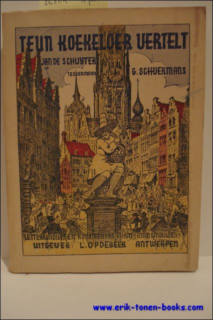 DE SCHUYTER, Jan. - TEUN KOEKELOER VERTELT. ANTWERPSE LETTERKUNDIGEN EN KUNSTENAARS IN HUN HEMDSMOUWEN.