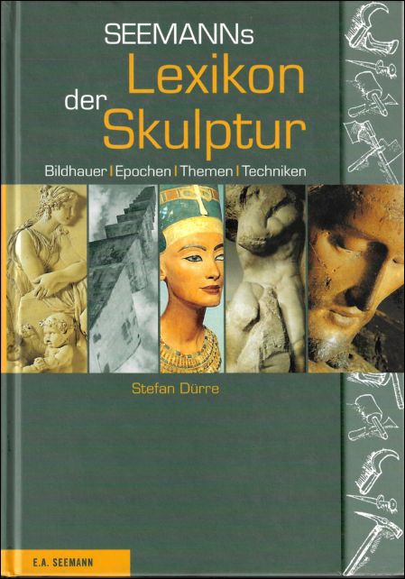 DURRE, Stefan. - SEEMANNS LEXIKON DER SKULPTUR. BILDHAUER / EPOCHEN / THEMEN / TECHNIKEN.
