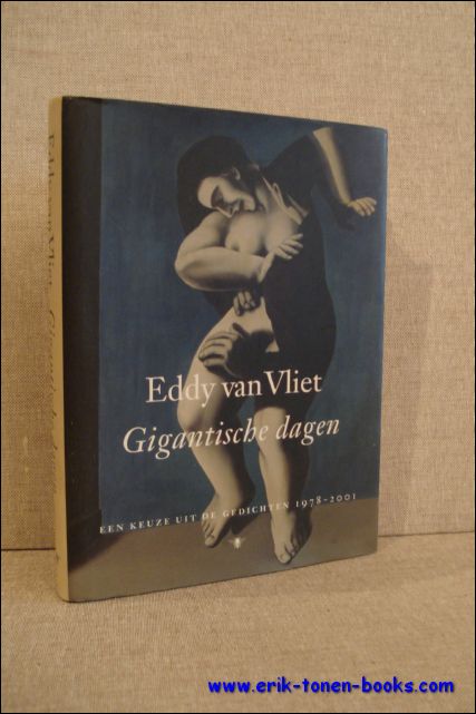 VAN VLIET, Eddy; - GIGANTISCHE DAGEN. EEN KEUZE UIT DE GEDICHTEN 1978 - 2001,
