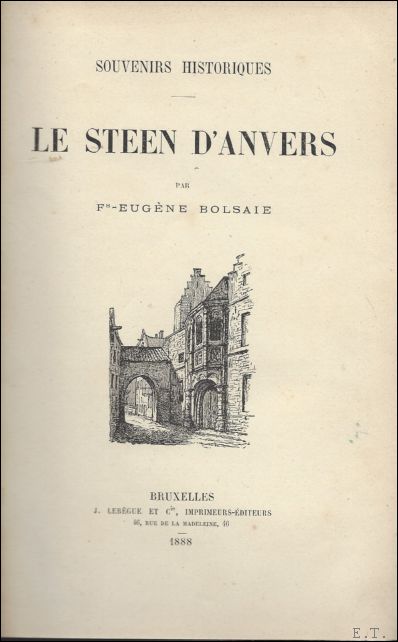 BOLSAIE, Eugene, F. - LE STEEN D'ANVERS. SOUVENIRS HISTORIQUES.
