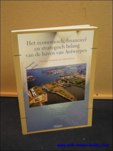 PEETERS, Chris/ WEBERS, Harry/ BORMANS, Raf/ THIJSSENS, Tom; - HET ECONOMISCH, FINANCIEEL EN STRATEGISCH BELANG HAVEN VAN ANTWERPEN. HUIDIGE BETEKENIS EN TOEKOMSTVISIE,