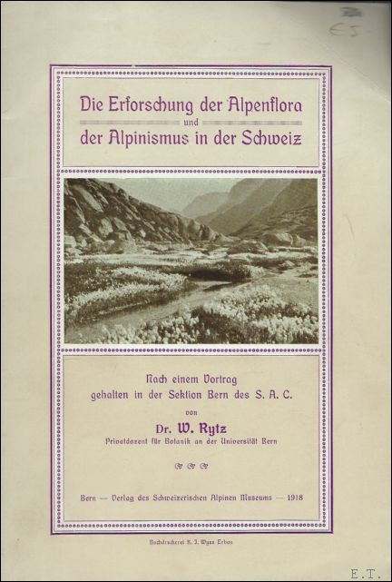 RYTZ, W. Dr. - DIE ERFORSCHUNG DER ALPENFLORA UND DER ALPINISMUS IN DER SCHWEIZ.