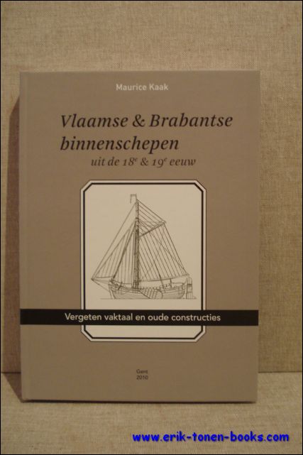 Kaak, Maurice - Vlaamse en Brabantse binnenschepen uit de 18e en 19e eeuw. Vergeten vaktaal en oude constructies.