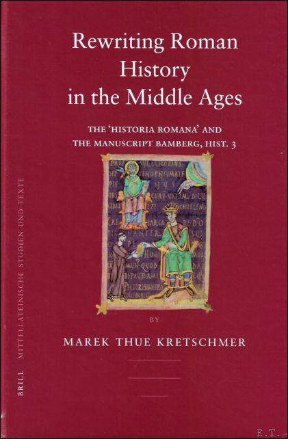 THUE KRETSCHMER, Marek; - REWRITING ROMAN HISTORY IN THE MIDDLE AGES. THE 'HISTORIA ROMANA' AND THE MANUSCRIPT BAMBERG, HIST. 3,