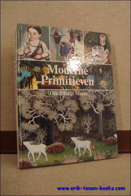 BIHALJI-MERIN, Oto; - MODERNE PRIMITIEVEN. NAIEVE SCHILDERKUNST VAN DE LATE ZEVENTIENDE EEUW TOT HEDEN,