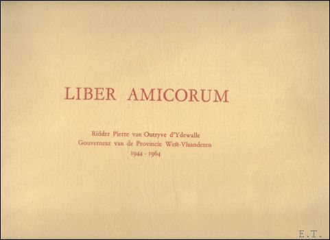 DE GHELDERE,J .B. - Liber Amicorum Ridder Pierre van Outryve d'Ydewalle, Gouverneur van de Provincie West-Vlaanderen 1944-1964.