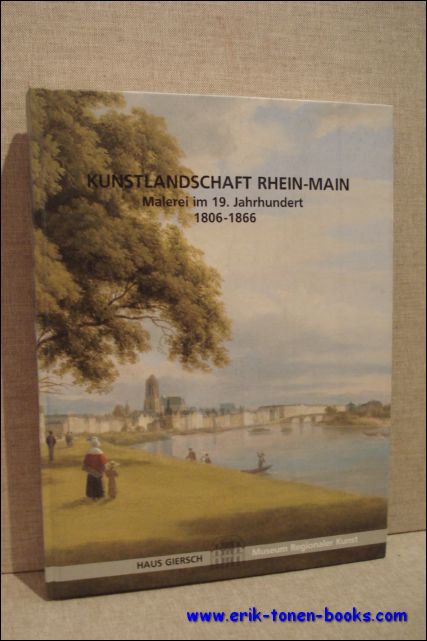 Grosskinsky, Manfred. - Kunstlandschaft Rhein-Main. Malerei im 19. Jahrhundert. 1806 - 1866.