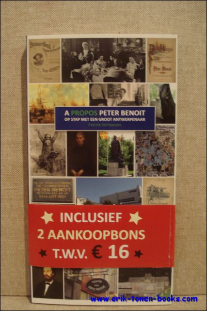 Patrick Verhoeven. In samenwerking met het Peter Benoit Fonds - propos Peter Benoit, Op stap met een groot Antwerpenaar.