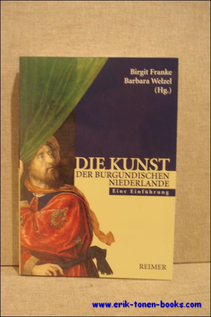 Birgit Franke / Barbara Welzel. - Kunst der burgundischen Niederlande. Eine Einfuhrung.