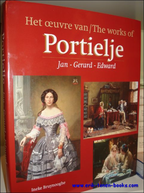 BRUYNOOGHE, Ineke - oeuvre van Portielje Jan - Gerard - Edward / The Works of Portielje Jan - Gerard - Edward.