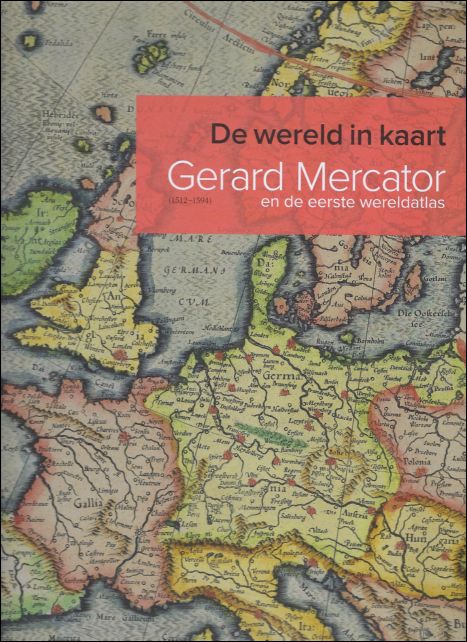 Thomas Horst. - wereld in kaart, Gerard Mercator en de eerste wereldatlas (1512-1594)