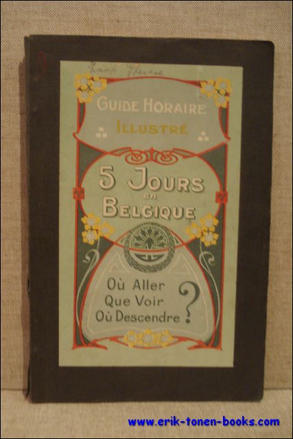 N/A. - Guide horaire illustre. 5 jours en Belgique. Ou aller, que voir, ou descendre?