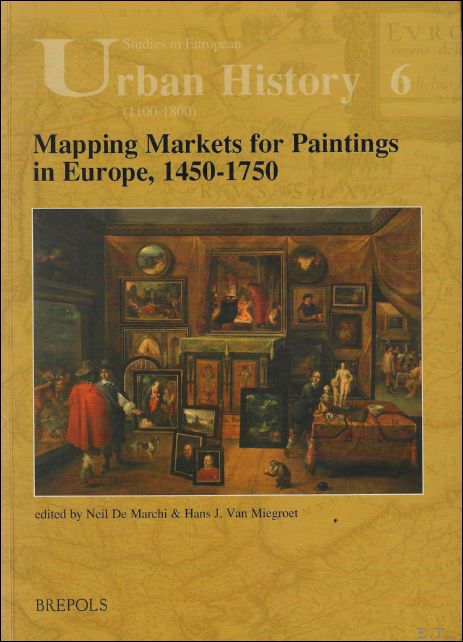 N. De Marchi, H. J. Van Miegroet (eds.) - Mapping Markets for Paintings in Europe, 1450-1750