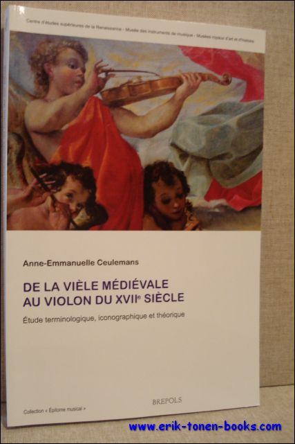 A.-E. Ceulemans; - la viele medievale au violon du XVIIe siecle. Etude terminologique, iconographique et theorique,