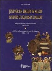 Scheerlinck, Karl. - Jenever en likeur in kleur Belgische jenever en likeuraffiches 1885 - 1940 / / Affiches belges de Genievres et liqueurs en couleurs 1885 -1940