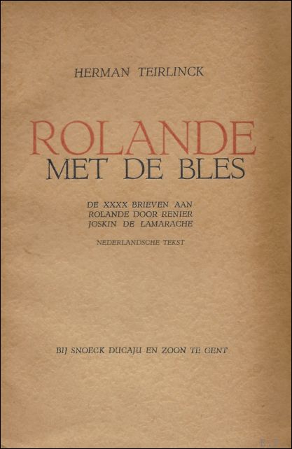 TEIRLINCK, Herman. - Rolande met de bles, de XXXX brieven aan Rolande van Renier Joskin de Lamarache. Nederlandse tekst met liminaire nota.