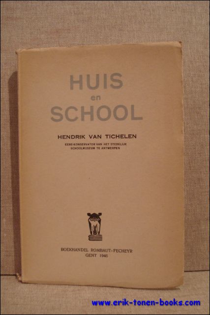 VAN TICHELEN, Hendrik; - HUIS EN SCHOOL,